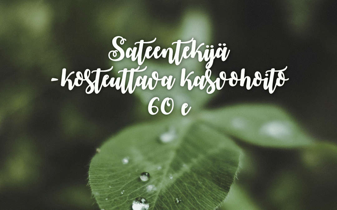 Sateentekijä -kasvohoito tarjouksessa koko helmikuun!